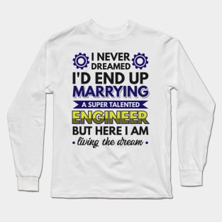 Marrying a super talented engineer Long Sleeve T-Shirt